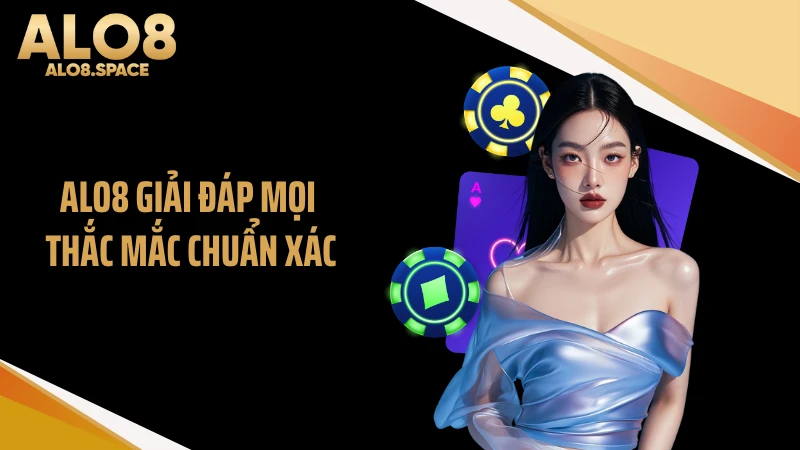 ALO8 giải đáp mọi thắc mắc chuẩn xác