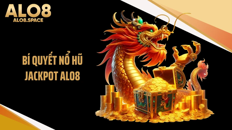 Bí Quyết Nổ Hũ Jackpot ALO8 2026 Với 5 Mẹo Cực Hay