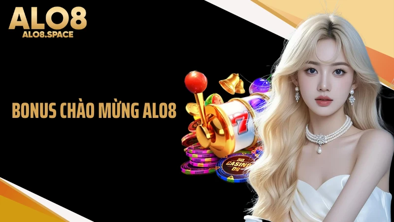 Bonus Chào Mừng ALO8 Nhận 20 Triệu Tiền Thưởng Nóng