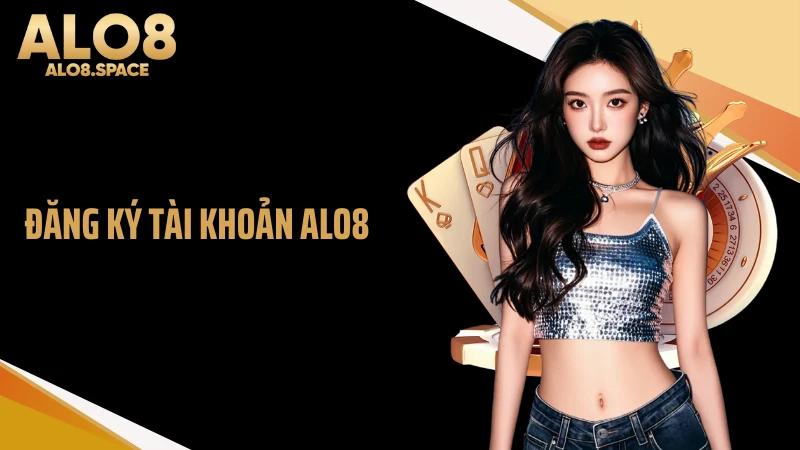 Đăng Ký Tài Khoản ALO8 Thành Công 100% Tại Nhà Cái