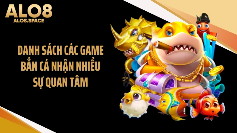 Danh sách các game bắn cá nhận nhiều sự quan tâm
