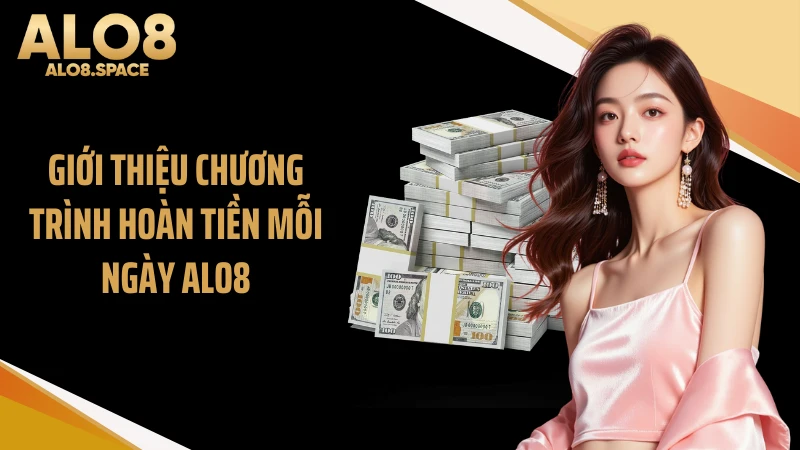 Giới thiệu chương trình hoàn tiền mỗi ngày ALO8