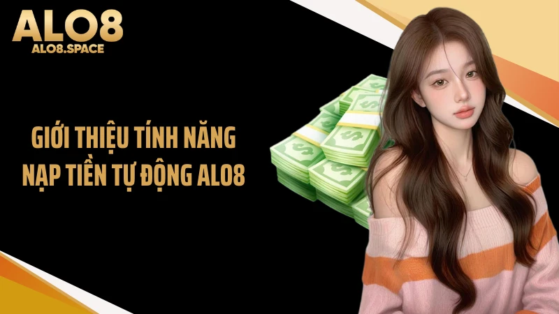 Giới thiệu tính năng nạp tiền tự động ALO8