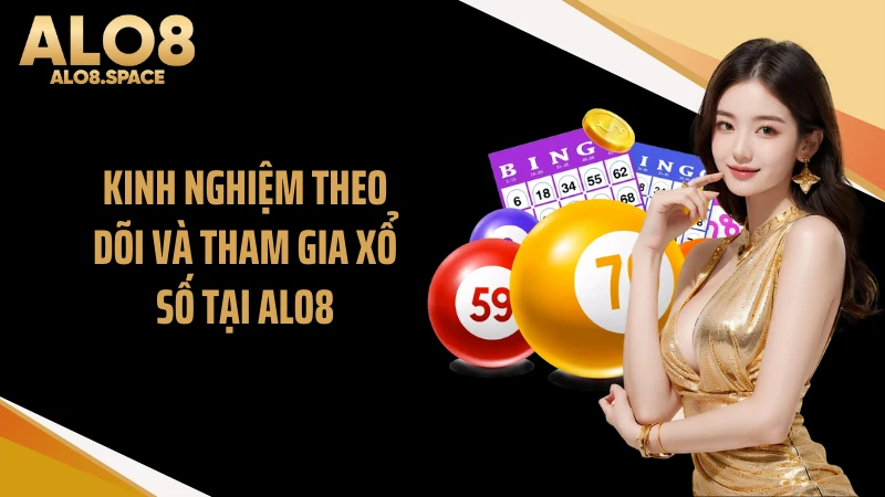 Kinh nghiệm theo dõi và tham gia xổ số tại ALO8