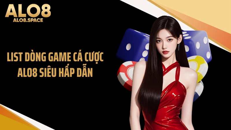 List dòng game cá cược ALO8 siêu hấp dẫn