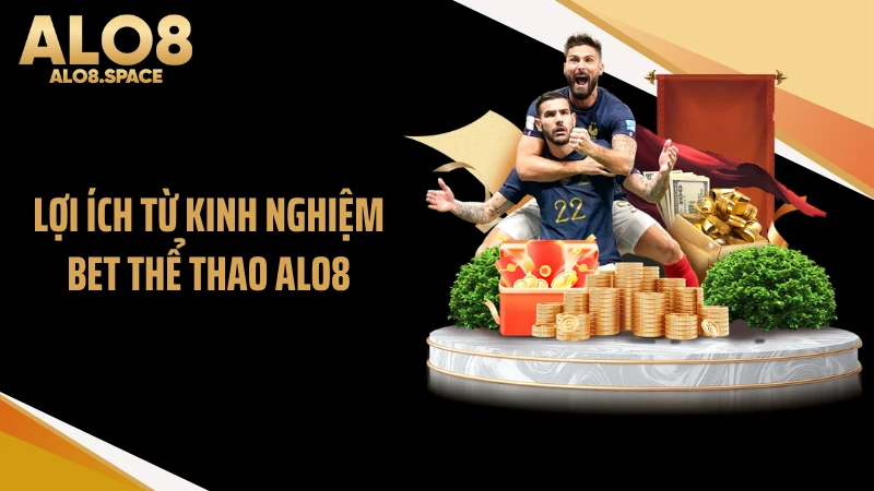 Lợi ích từ kinh nghiệm bet thể thao ALO8