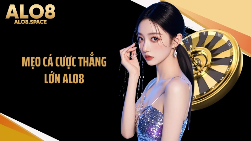 Mẹo Cá Cược Thắng Lớn ALO8 - 3 Bí Quyết Bạn Cần Biết