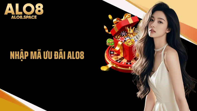 Nhập Mã Ưu Đãi ALO8 Nhận Quà Khủng Từ Nhà Cái 100%