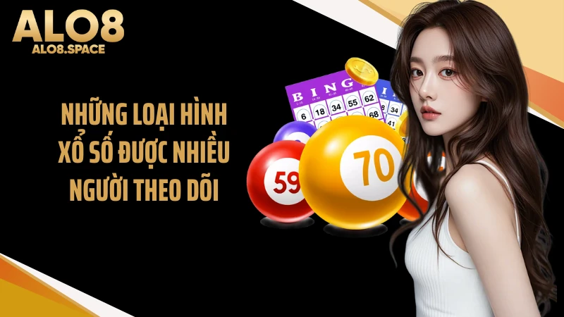 Những loại hình xổ số được nhiều người theo dõi