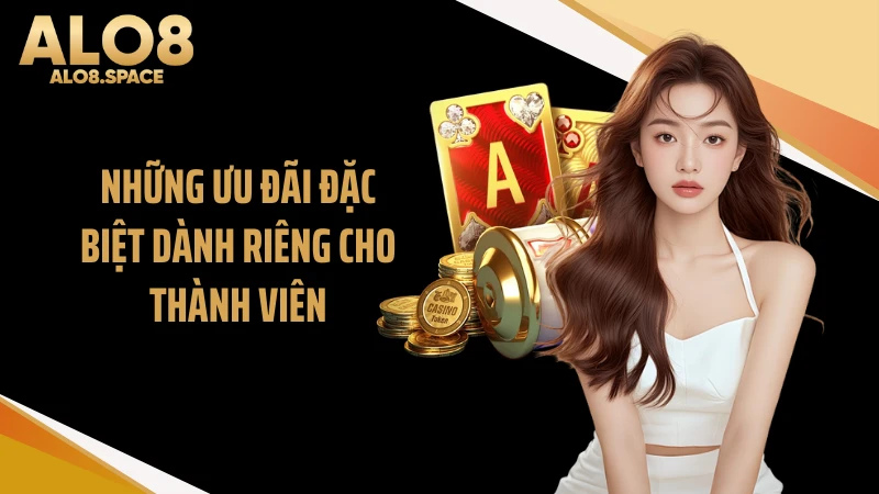 Những ưu đãi đặc biệt dành riêng cho thành viên