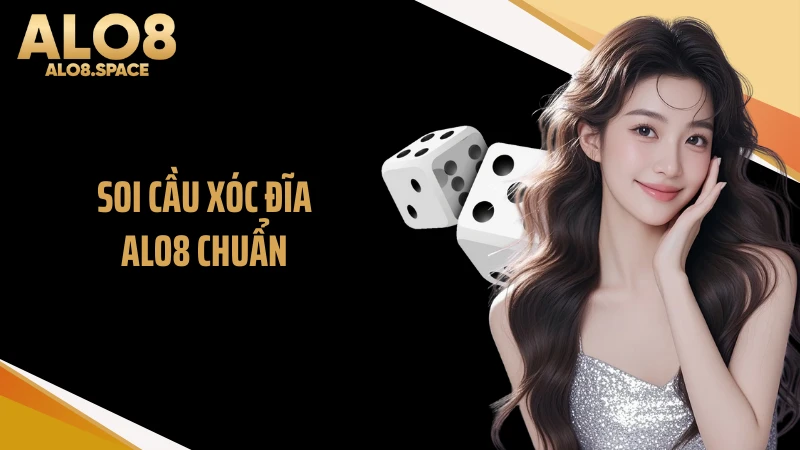 Soi Cầu Xóc Đĩa ALO8 Chuẩn Mang Đến Cơ Hội Thắng Lớn 2026