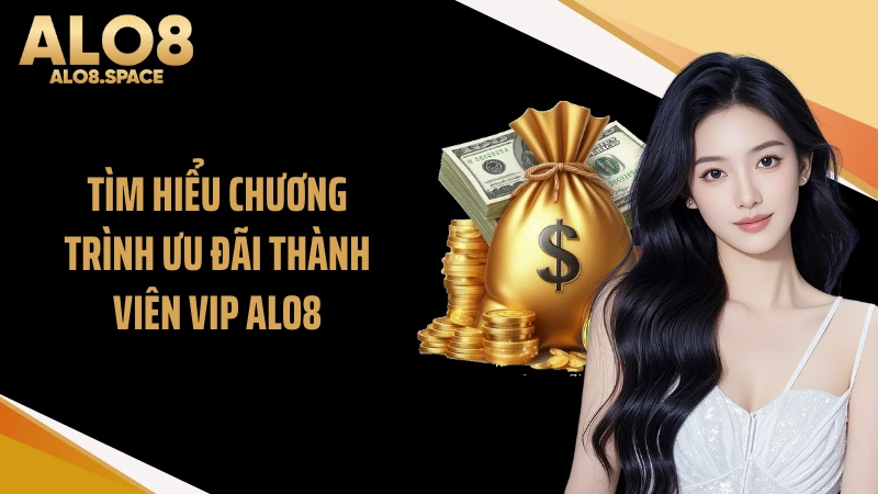 Tìm hiểu chương trình ưu đãi thành viên Vip ALO8