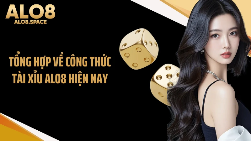 Tổng hợp về công thức tài xỉu ALO8 hiện nay